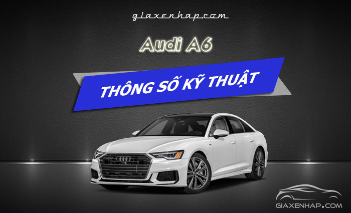 Thông số kỹ thuật Audi A6